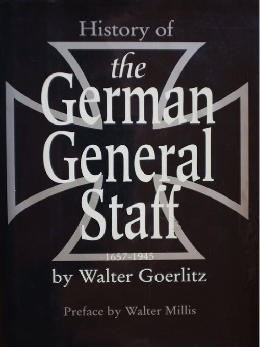 Title details for History of the German General Staff 1657-1945 by Walter Görlitz - Available